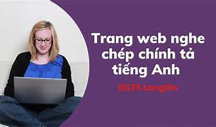 Cách Nghe Chép Chính Tả Tiếng Anh