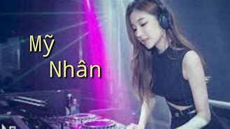 Mỹ Nhân Ơi Xinh Đẹp Tuyệt Vời Remix